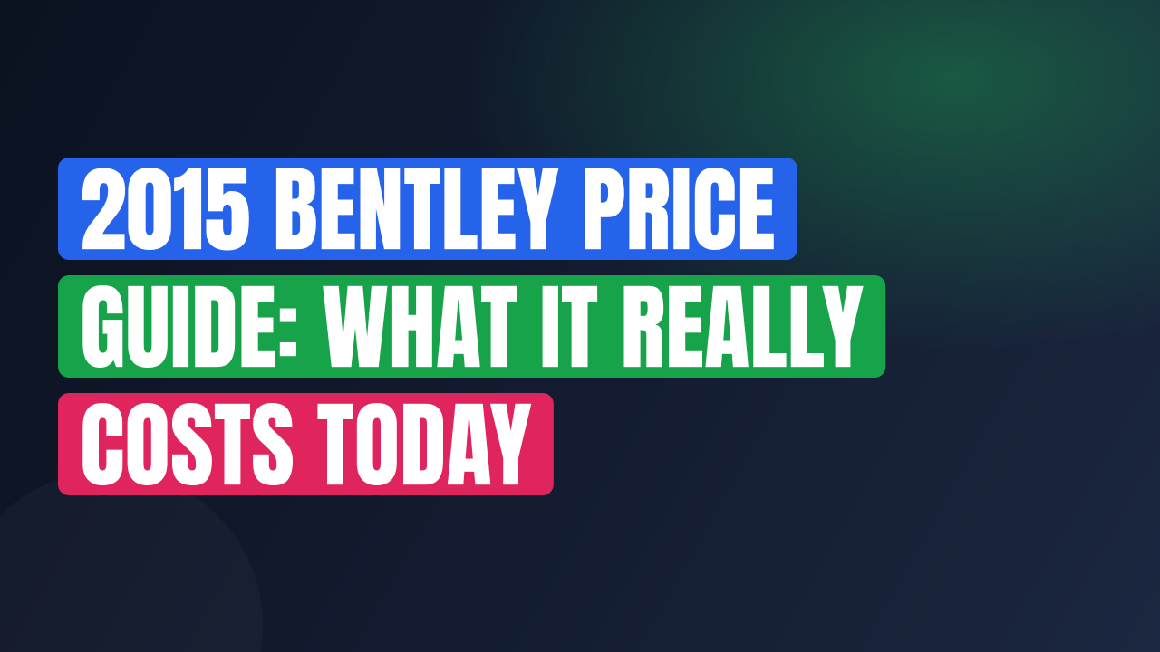 2015 Bentley Price Guide: What It Really Costs Today