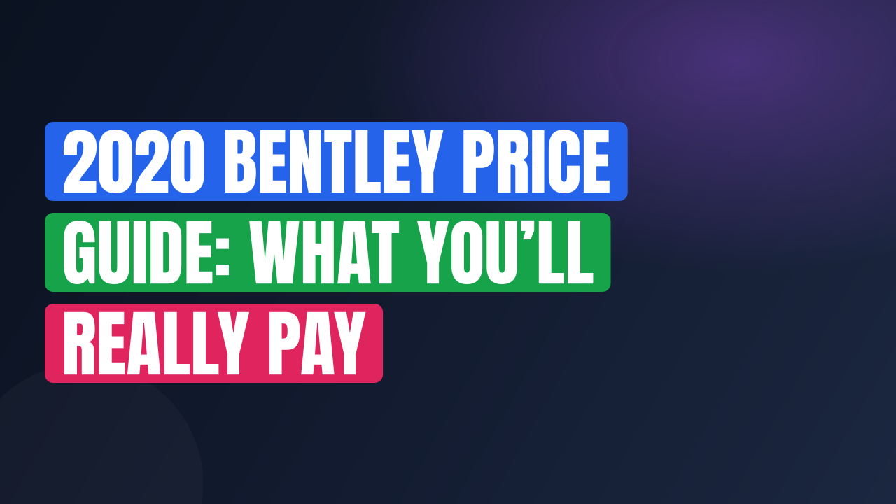 2020 Bentley Price Guide: What You’ll Really Pay