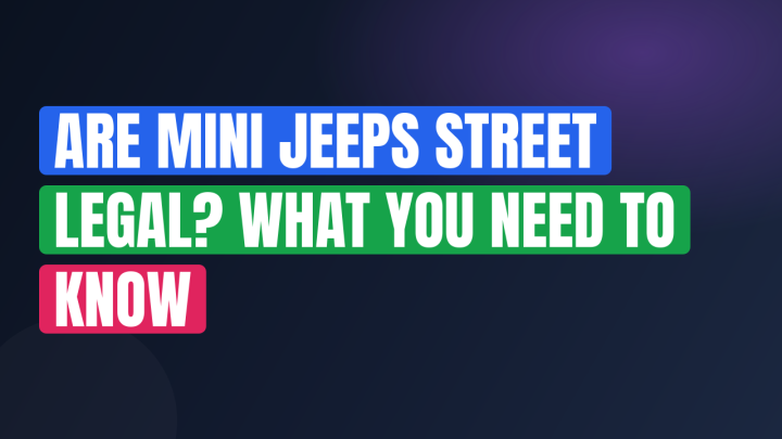 Are Mini Jeeps Street Legal? What You Need to Know