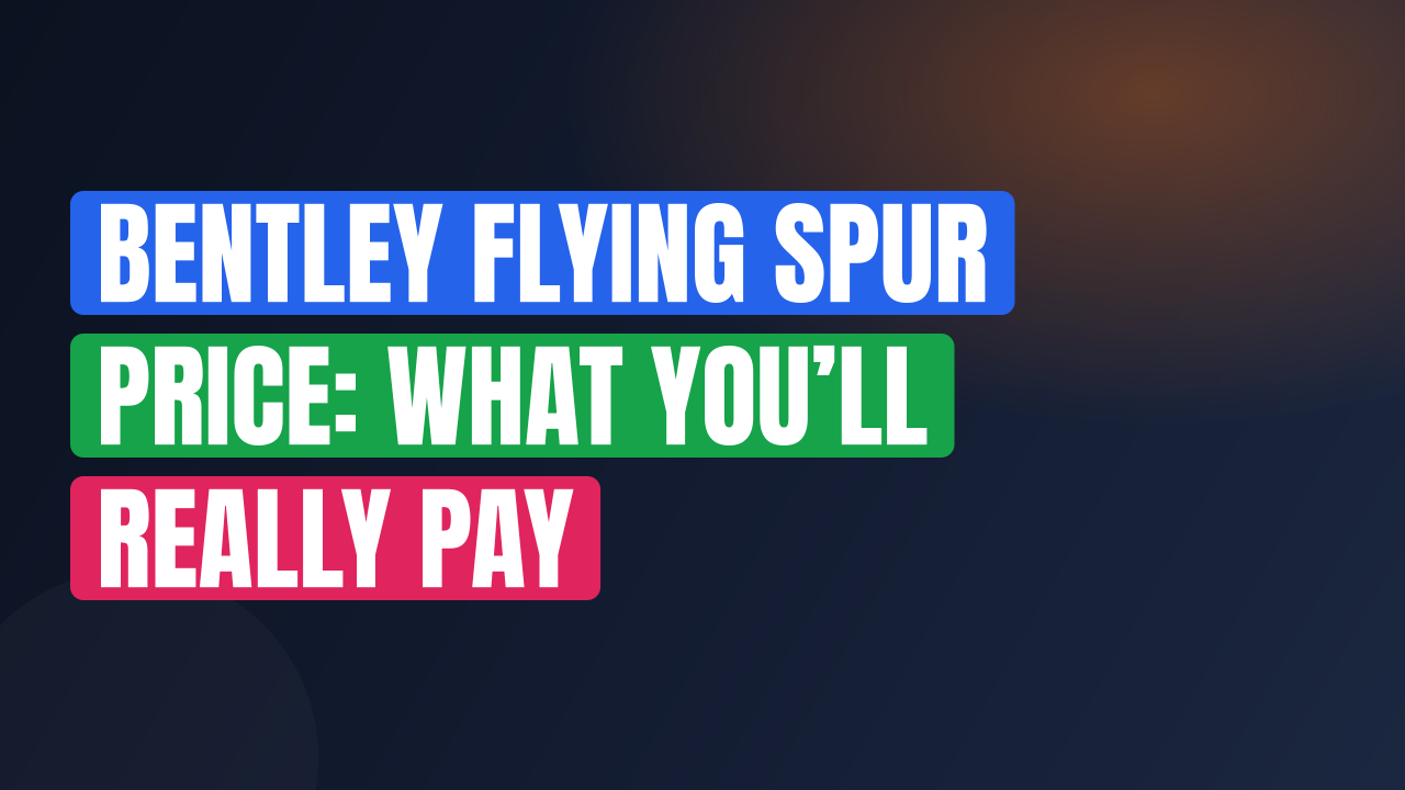 Bentley Flying Spur Price: What You’ll Really Pay