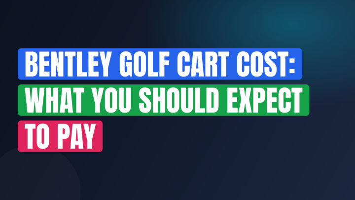 Bentley Golf Cart Cost: What You Should Expect to Pay