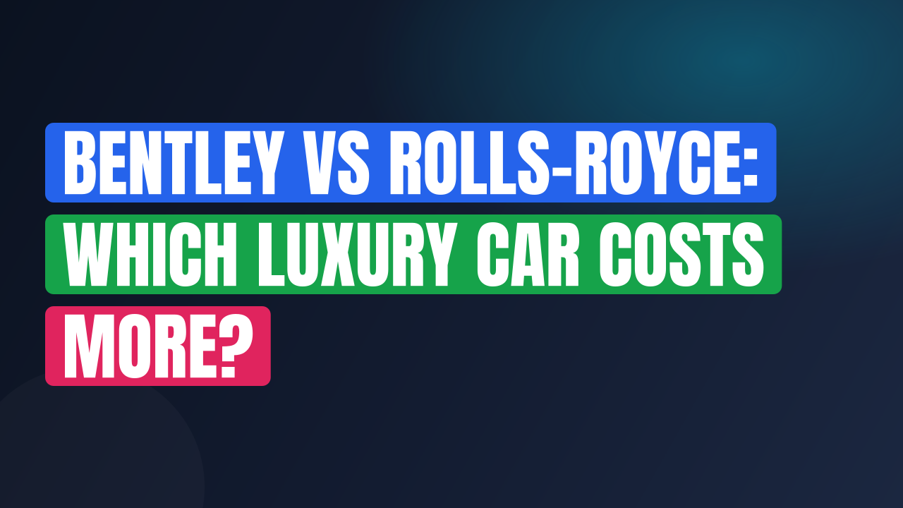 Bentley vs Rolls-Royce: Which Luxury Car Costs More?