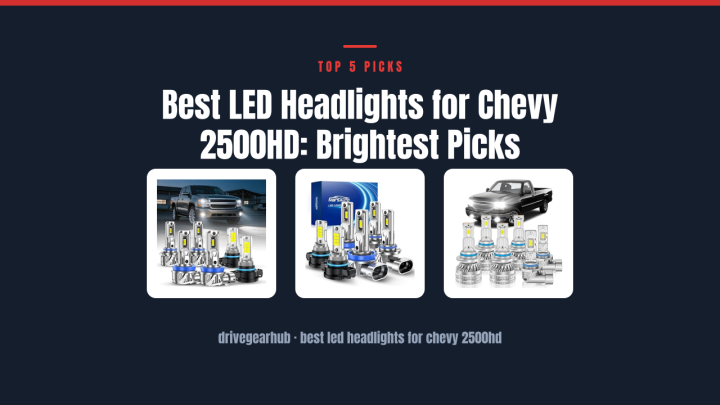 Best LED Headlights for Chevy 2500HD: Brightest Picks