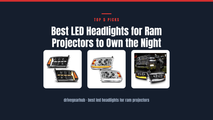 Best LED Headlights for Ram Projectors to Own the Night
