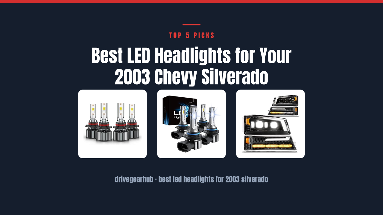 Best LED Headlights for Your 2003 Chevy Silverado