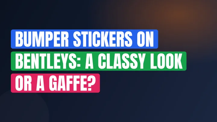 Bumper Stickers on Bentleys: A Classy Look or a Gaffe?