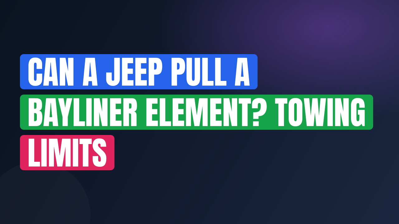Can a Jeep Pull a Bayliner Element? Towing Limits