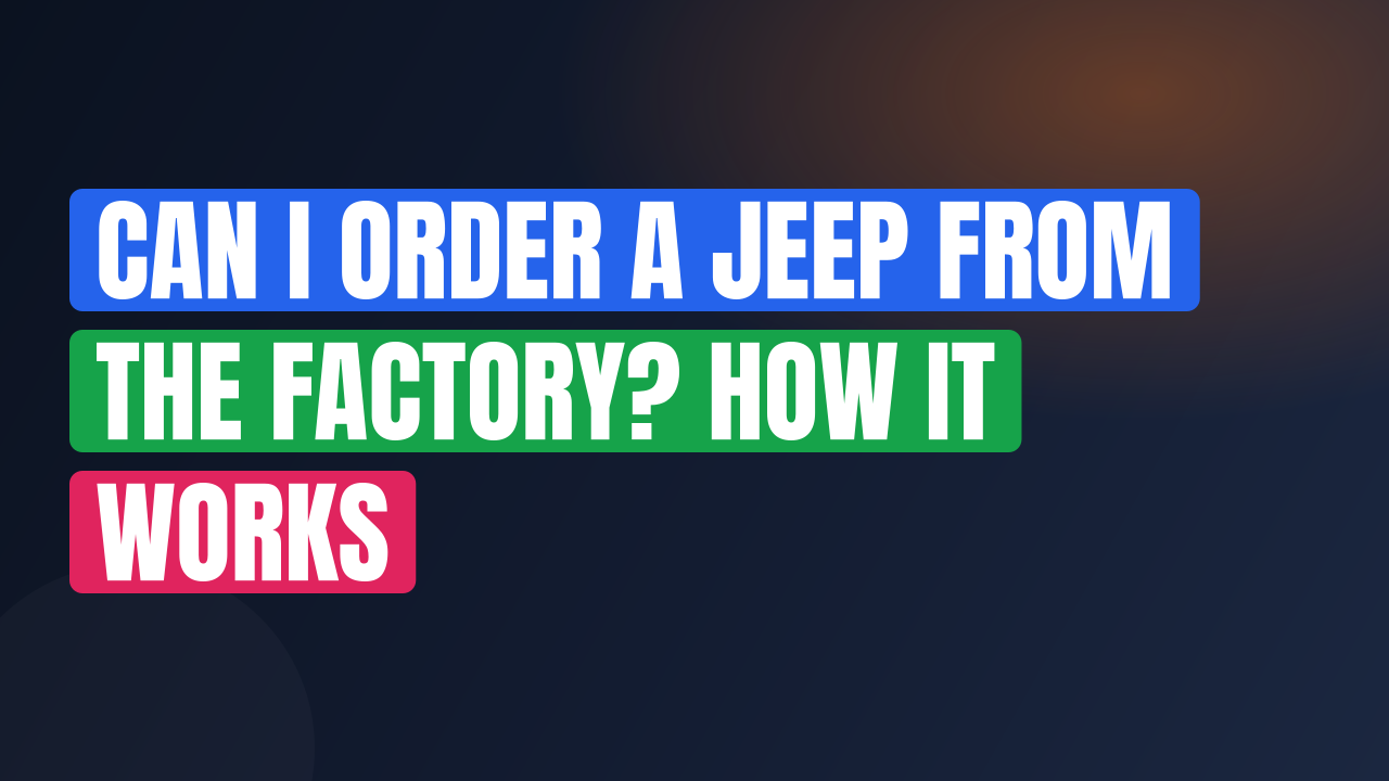 Can I Order a Jeep From the Factory? How It Works