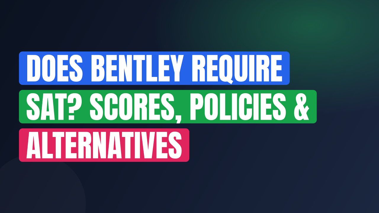 Does Bentley Require SAT? Scores, Policies & Alternatives