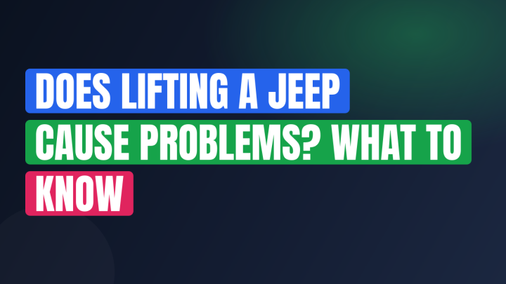 Does Lifting a Jeep Cause Problems? What to Know