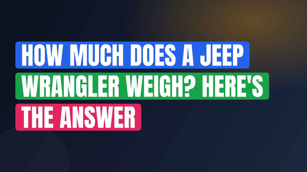 How Much Does a Jeep Wrangler Weigh? Here's the Answer