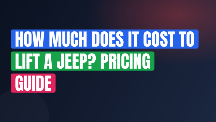 How Much Does It Cost to Lift a Jeep? Pricing Guide