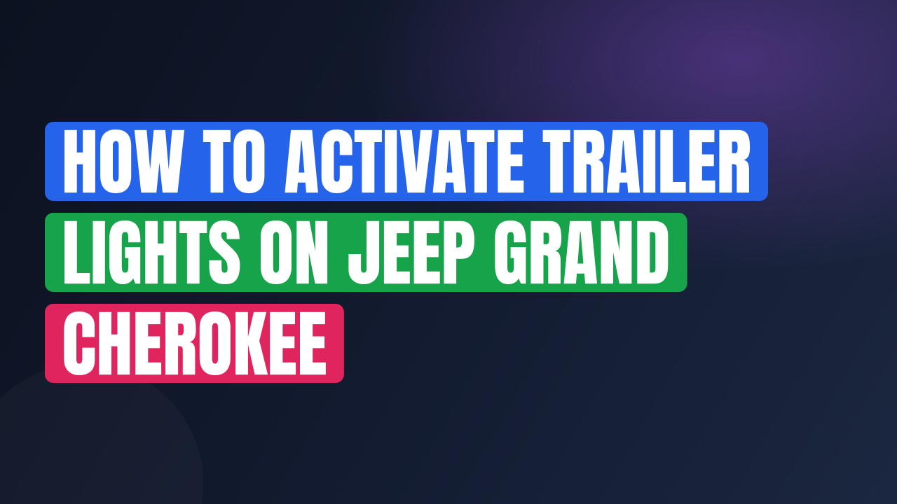 How to Activate Trailer Lights on Jeep Grand Cherokee