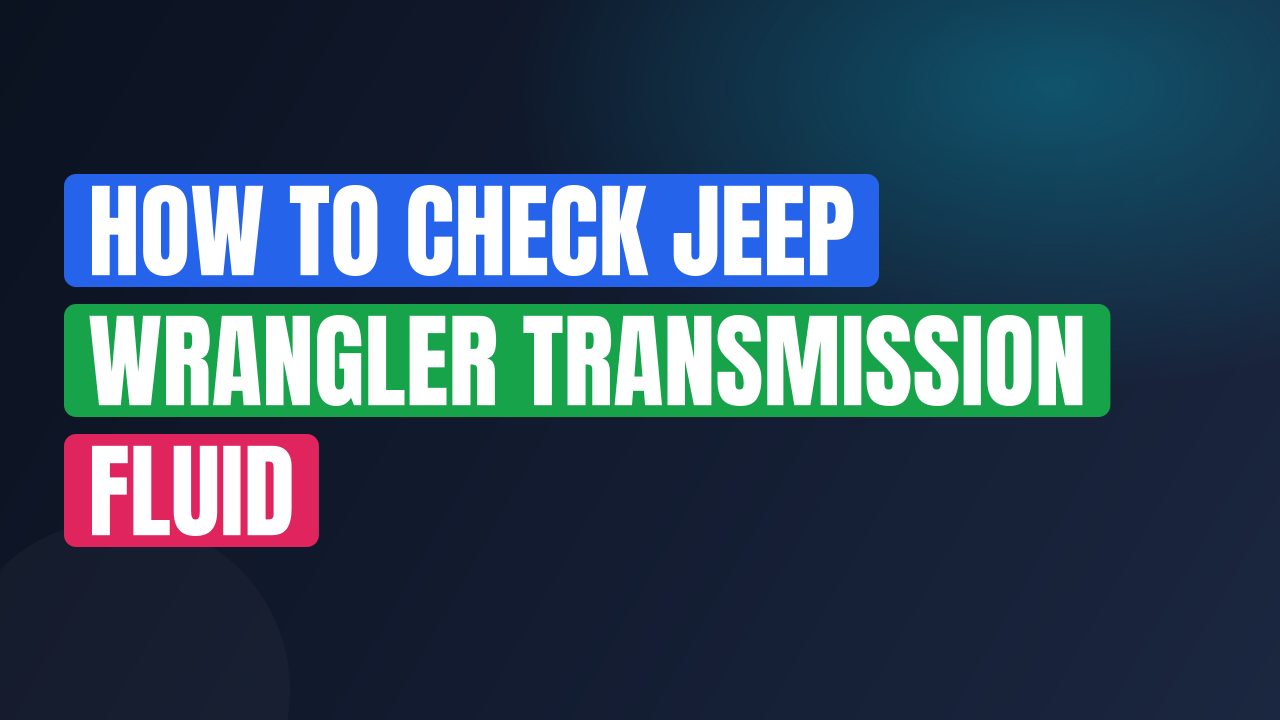 How to Check Jeep Wrangler Transmission Fluid