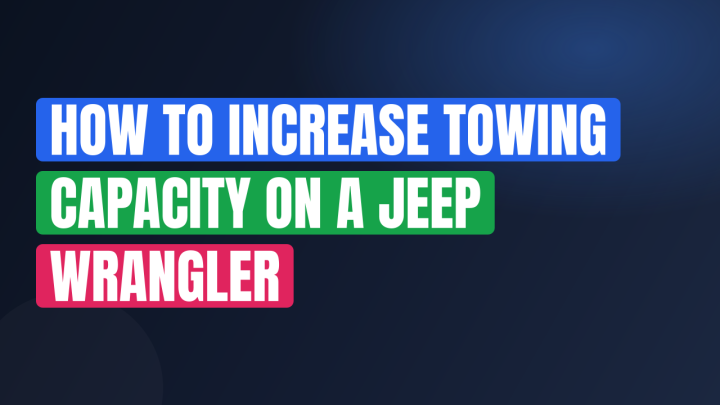How to Increase Towing Capacity on a Jeep Wrangler