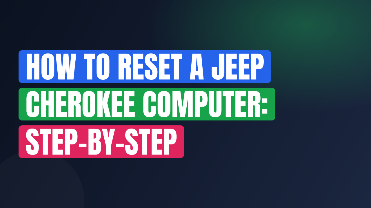 How to Reset a Jeep Cherokee Computer: Step-by-Step