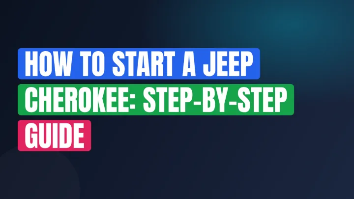How to Start a Jeep Cherokee: Step-by-Step Guide