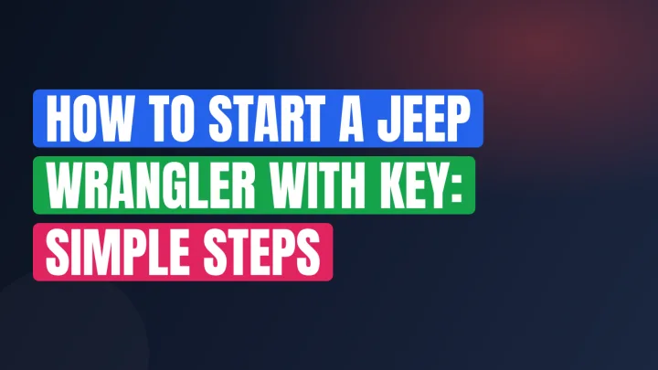 How to Start a Jeep Wrangler With Key: Simple Steps