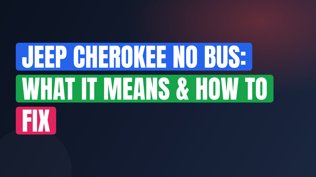 Jeep Cherokee NO BUS: What It Means & How to Fix