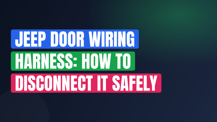 Jeep Door Wiring Harness: How to Disconnect It Safely