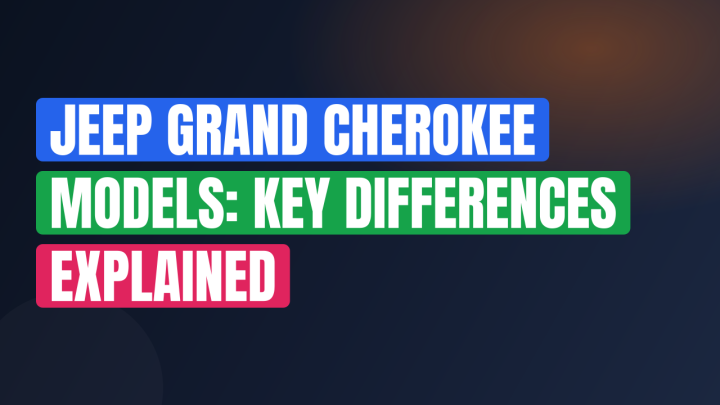 Jeep Grand Cherokee Models: Key Differences Explained