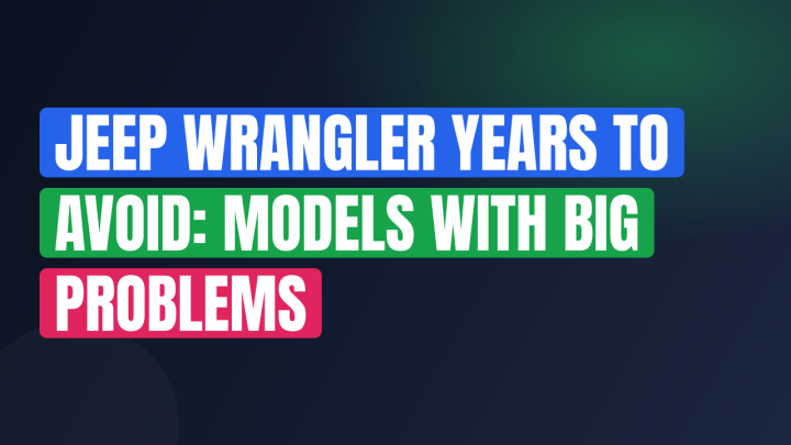 Jeep Wrangler Years to Avoid: Models With Big Problems