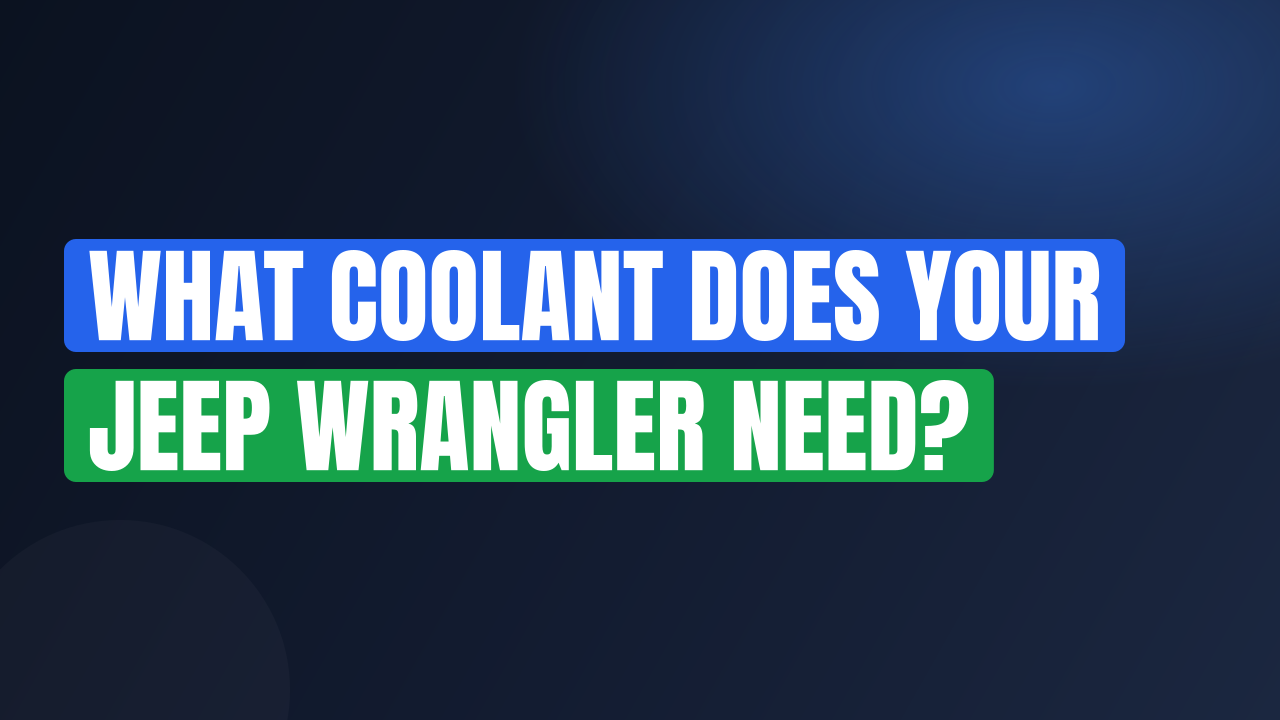 What Coolant Does Your Jeep Wrangler Need?