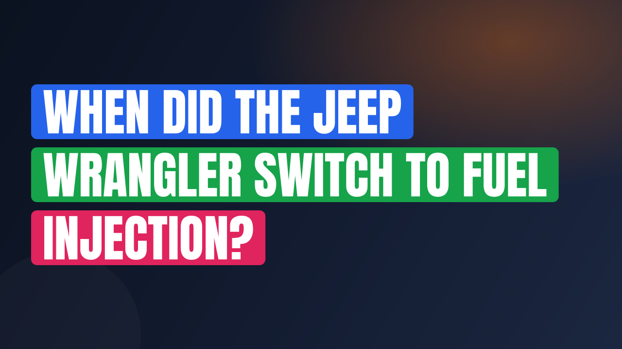 When Did the Jeep Wrangler Switch to Fuel Injection?