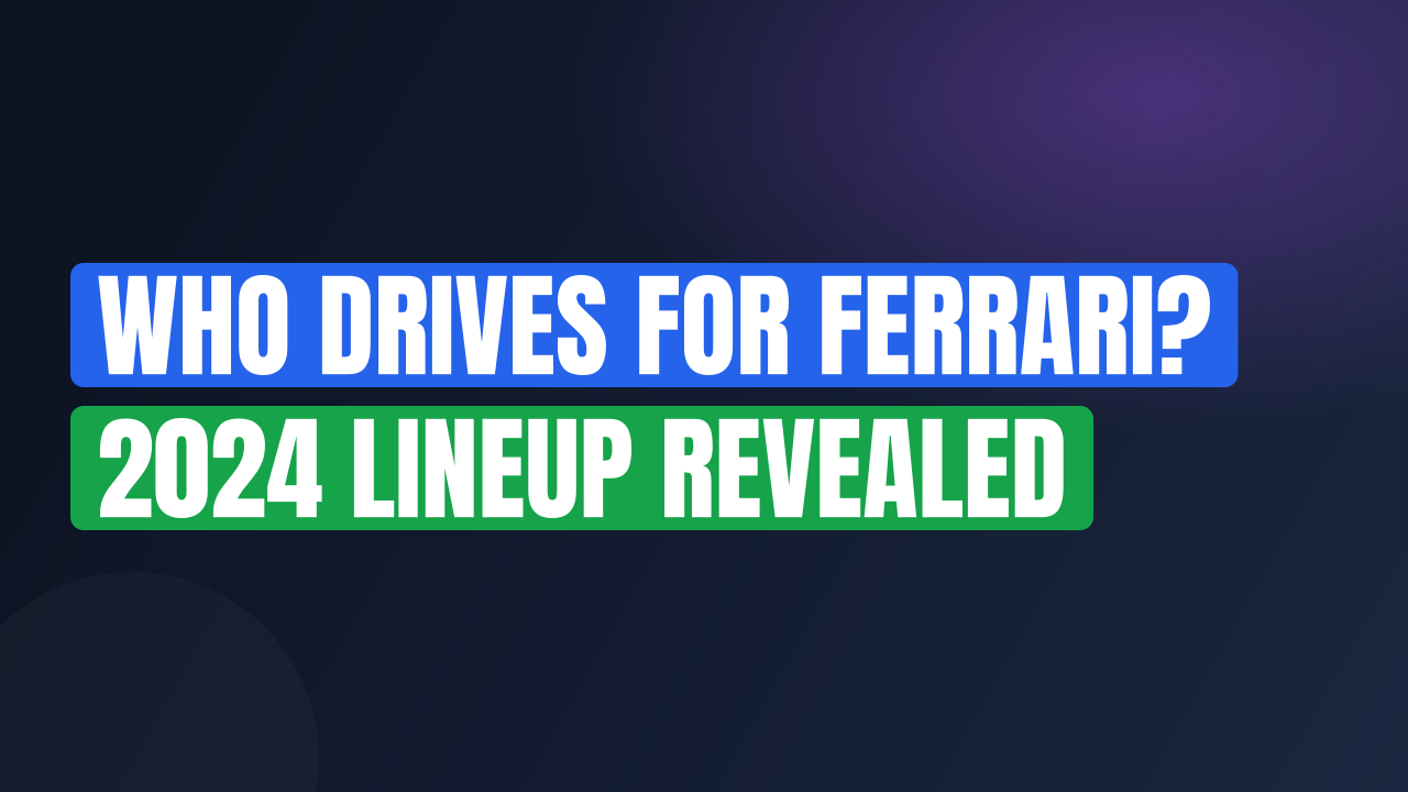 Who Drives for Ferrari? 2024 Lineup Revealed