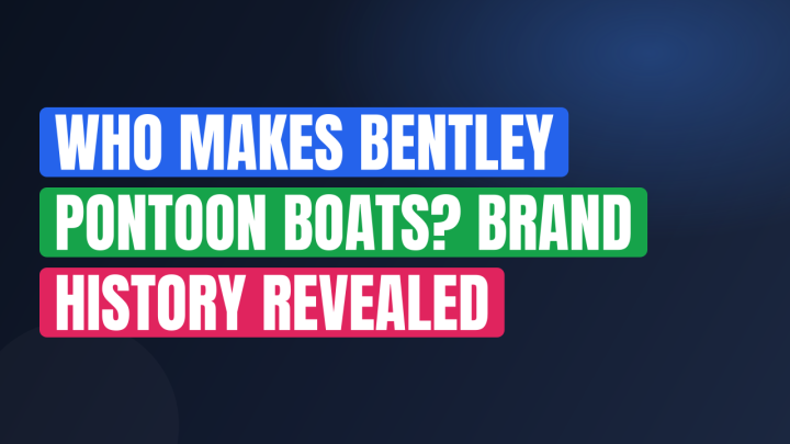 Who Makes Bentley Pontoon Boats? Brand History Revealed