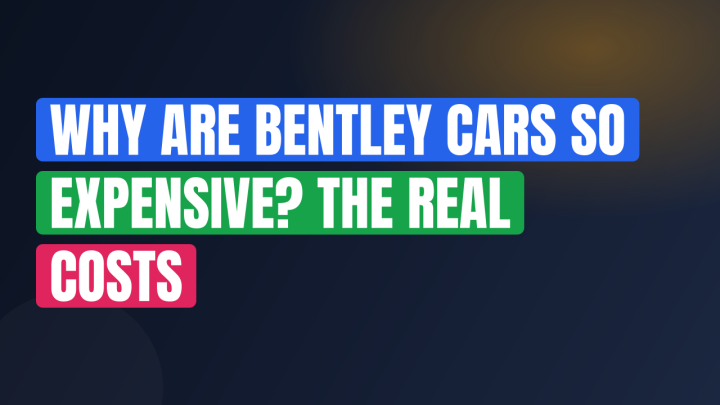 Why Are Bentley Cars So Expensive? The Real Costs