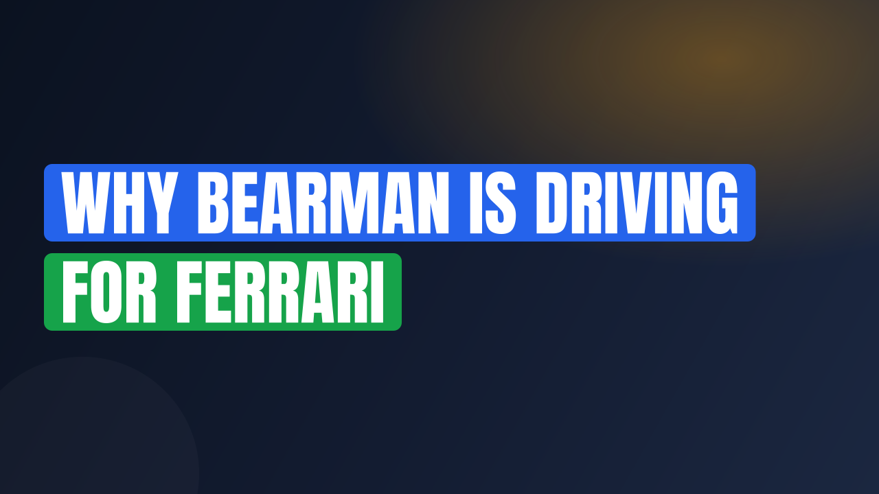 Why Bearman Is Driving For Ferrari