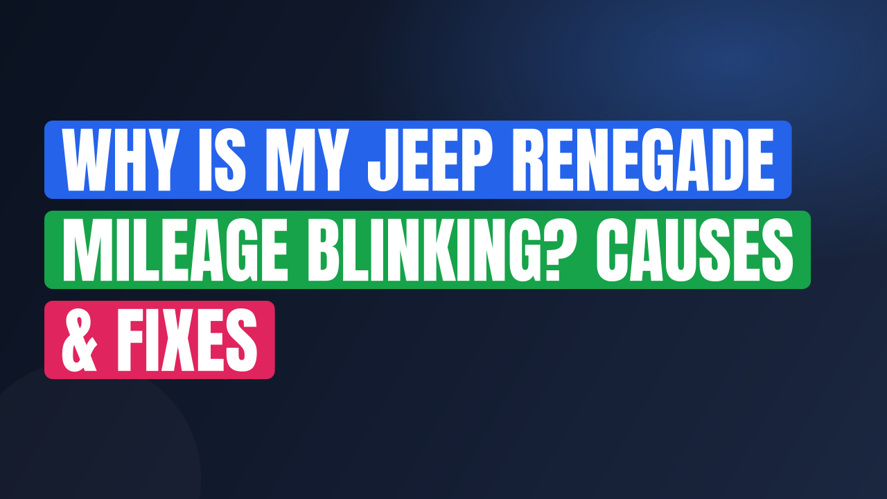 Why Is My Jeep Renegade Mileage Blinking? Causes & Fixes
