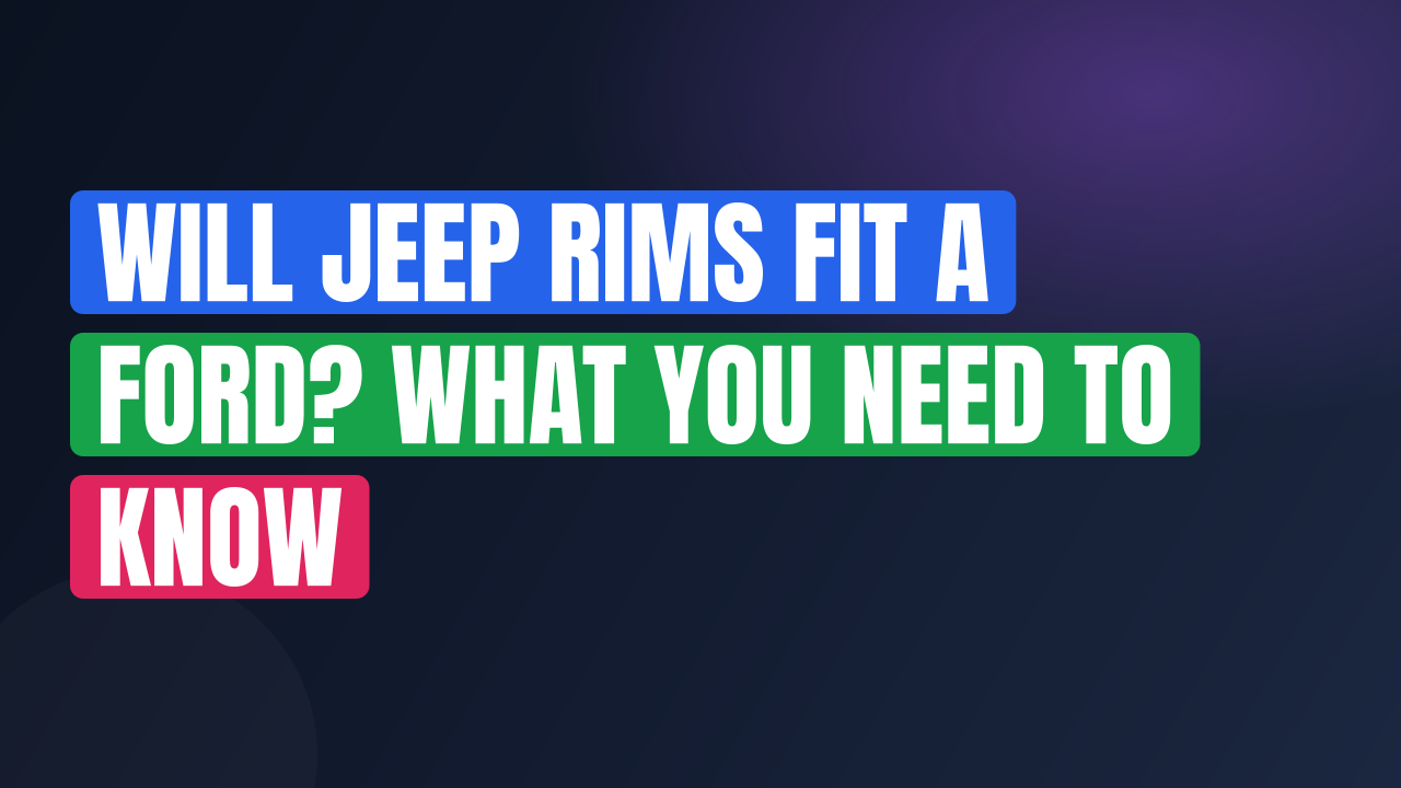 Will Jeep Rims Fit a Ford? What You Need to Know
